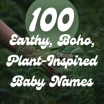 100 Earthy, Boho, Plant-Inspired Baby Names