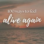100 Simple Things That Make You Feel Alive (Cozy & Soul Nourishing)