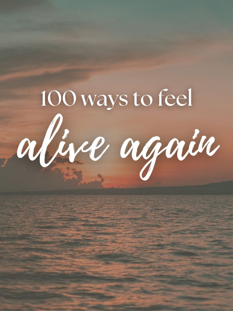 100 Simple Things That Make You Feel Alive (Cozy & Soul Nourishing)