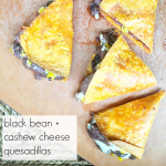 Vegan Black Bean Cashew Cheese Quesadilla