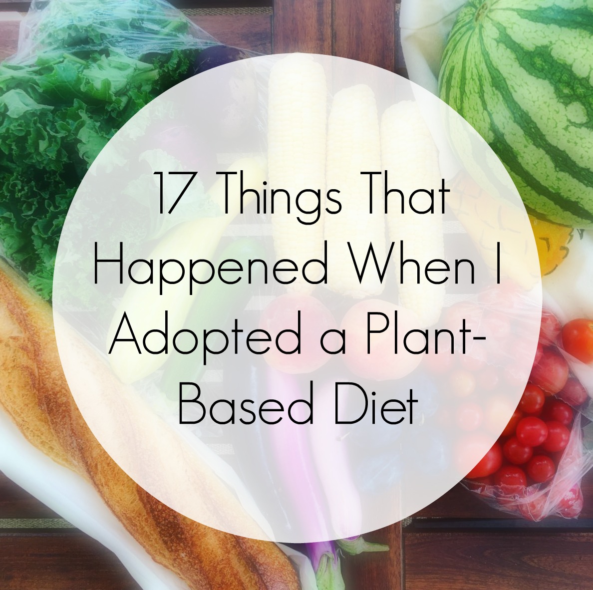 17 Things That Happened When I Adopted a Plant-Based Diet