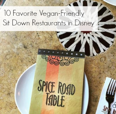 10 Favorite Vegan-Friendly Sit Down Restaurants in Disney