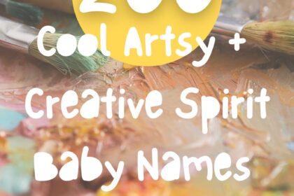 200 Artsy + Creative Spirit Baby Names for Dreamers