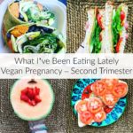 What I’ve Been Eating Lately [Vegan Pregnancy – Second Trimester]