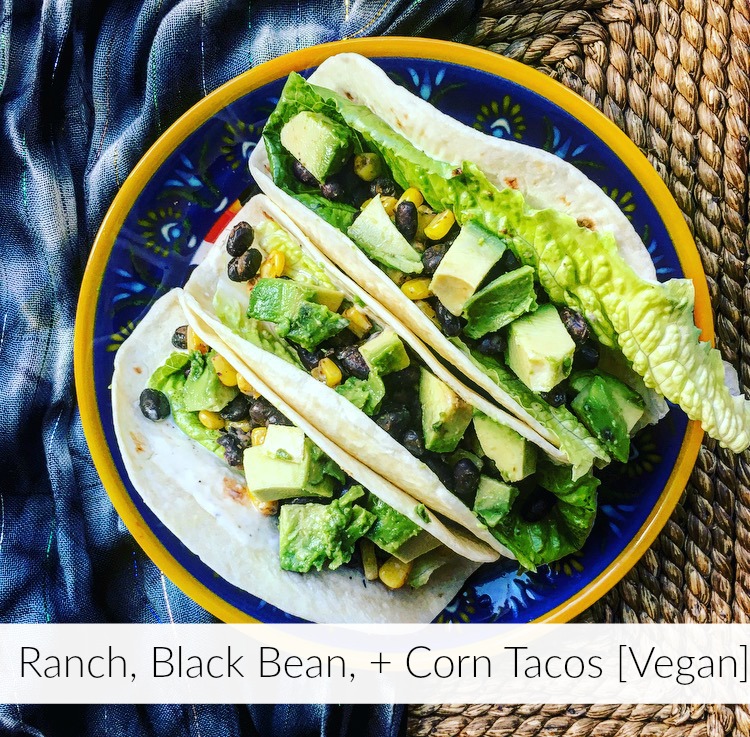 Ranch, Black Bean, + Corn Tacos [Vegan]