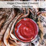 Vegan Chocolate Covered Cherry Smoothie