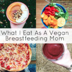 What I Eat As A Vegan Breastfeeding Mom