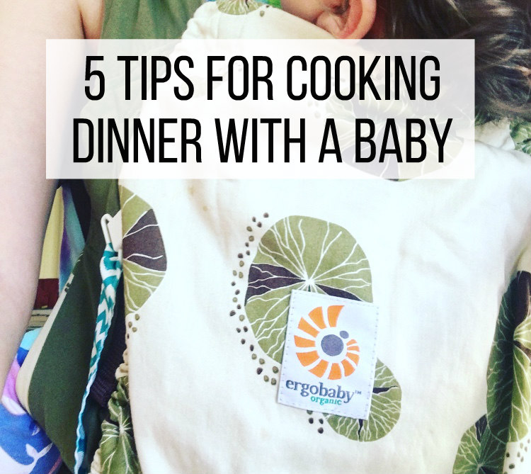 5 Tips for Cooking Dinner with a Baby