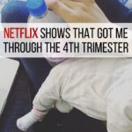 Netflix Shows That Got Me Through the 4th Trimester