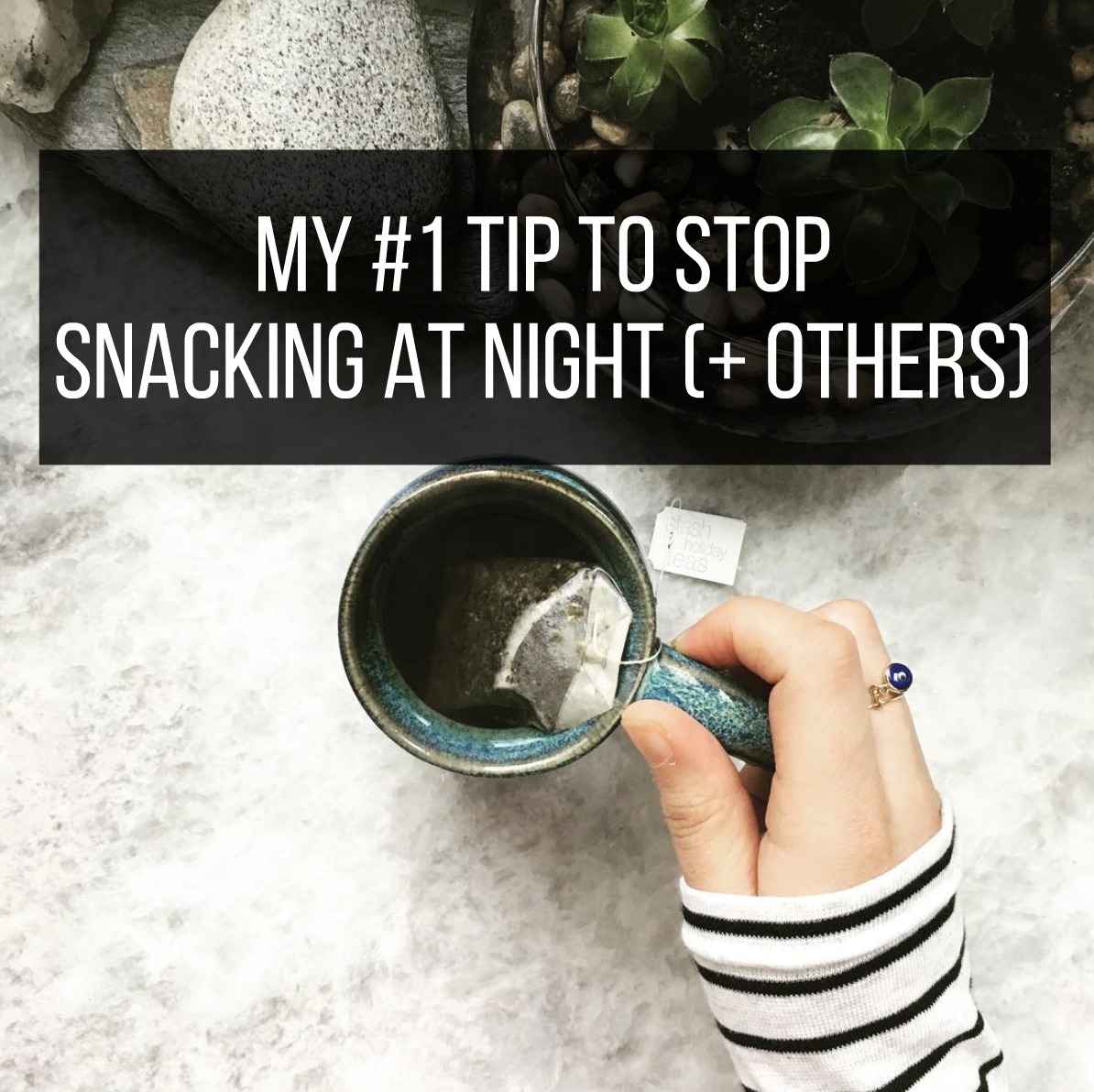 My #1 Tip to Stop Snacking at Night (+ others)