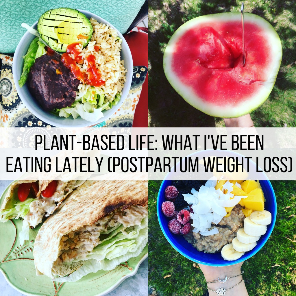 Plant-Based Life: What I've Been Eating Lately (Postpartum Weight Loss)