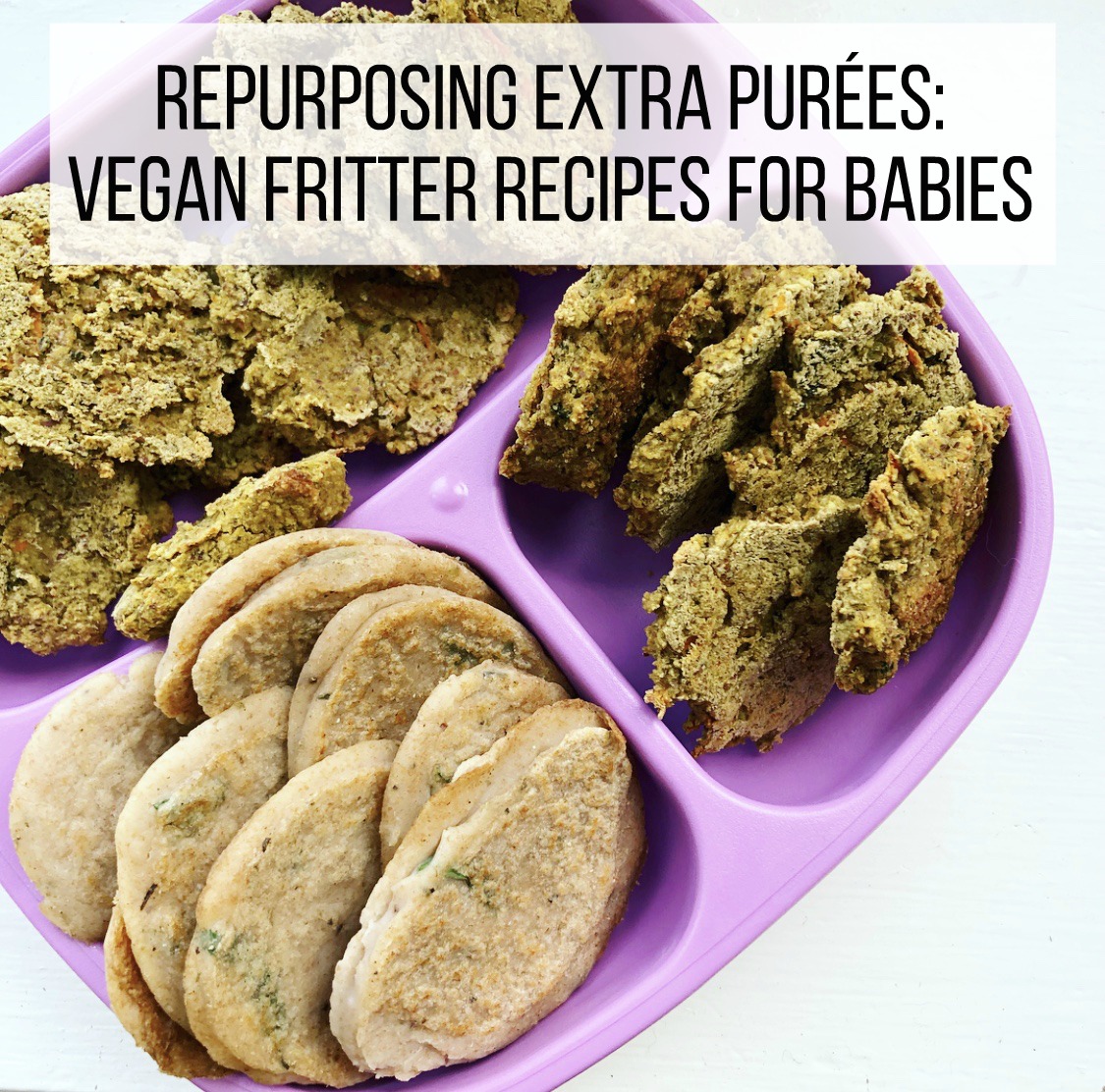 Repurposing Extra Purées: 2 Vegan Fritter Recipes for Babies