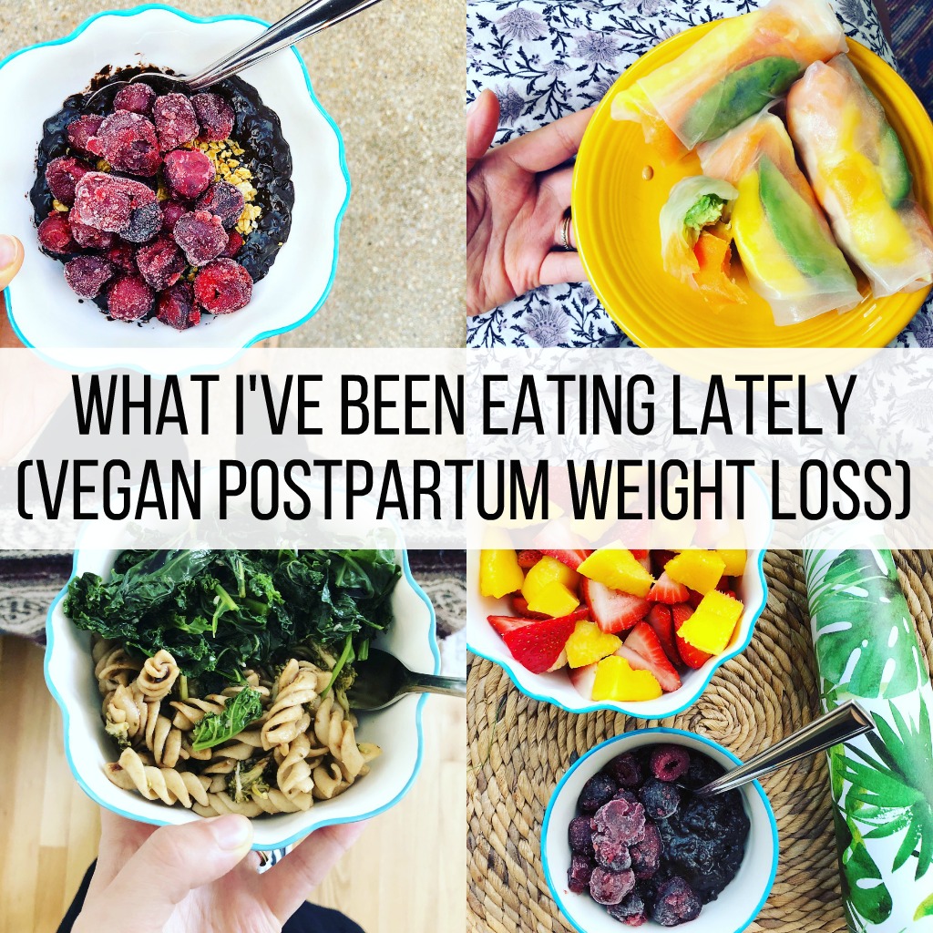 What I've Been Eating Lately (Vegan Postpartum Weight Loss)