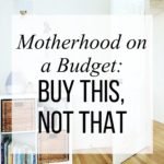 Motherhood on a Budget: Buy THIS, Not THAT