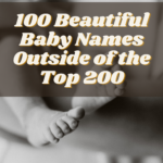 100 Beautiful Baby Names Outside of the Top 200