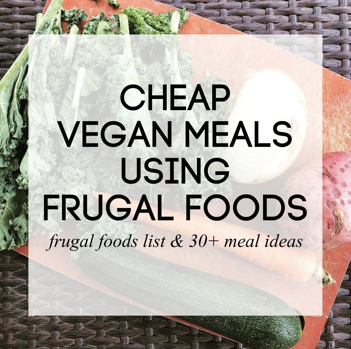 Cheap Vegan Meals Using My Frugal Foods List