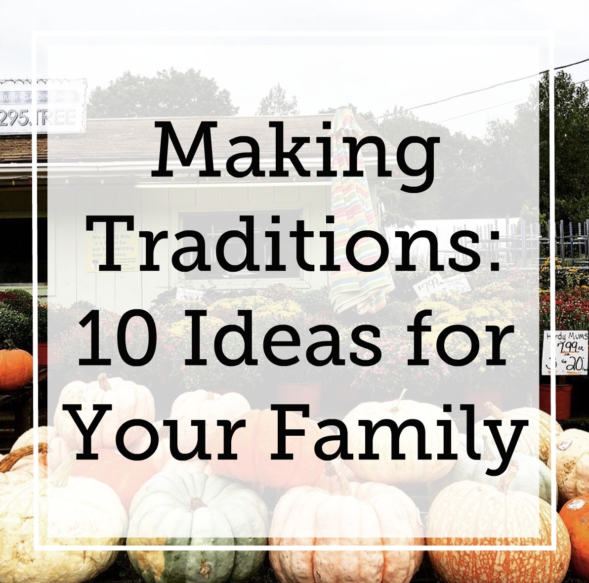 Making Traditions: 10 Ideas for Your Family