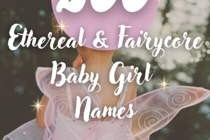 200 Ethereal Fairycore Baby Girl Names