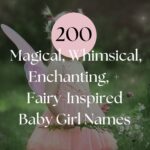 200 Magical, Whimsical, Enchanting, + Fairy-Inspired Baby Girl Names