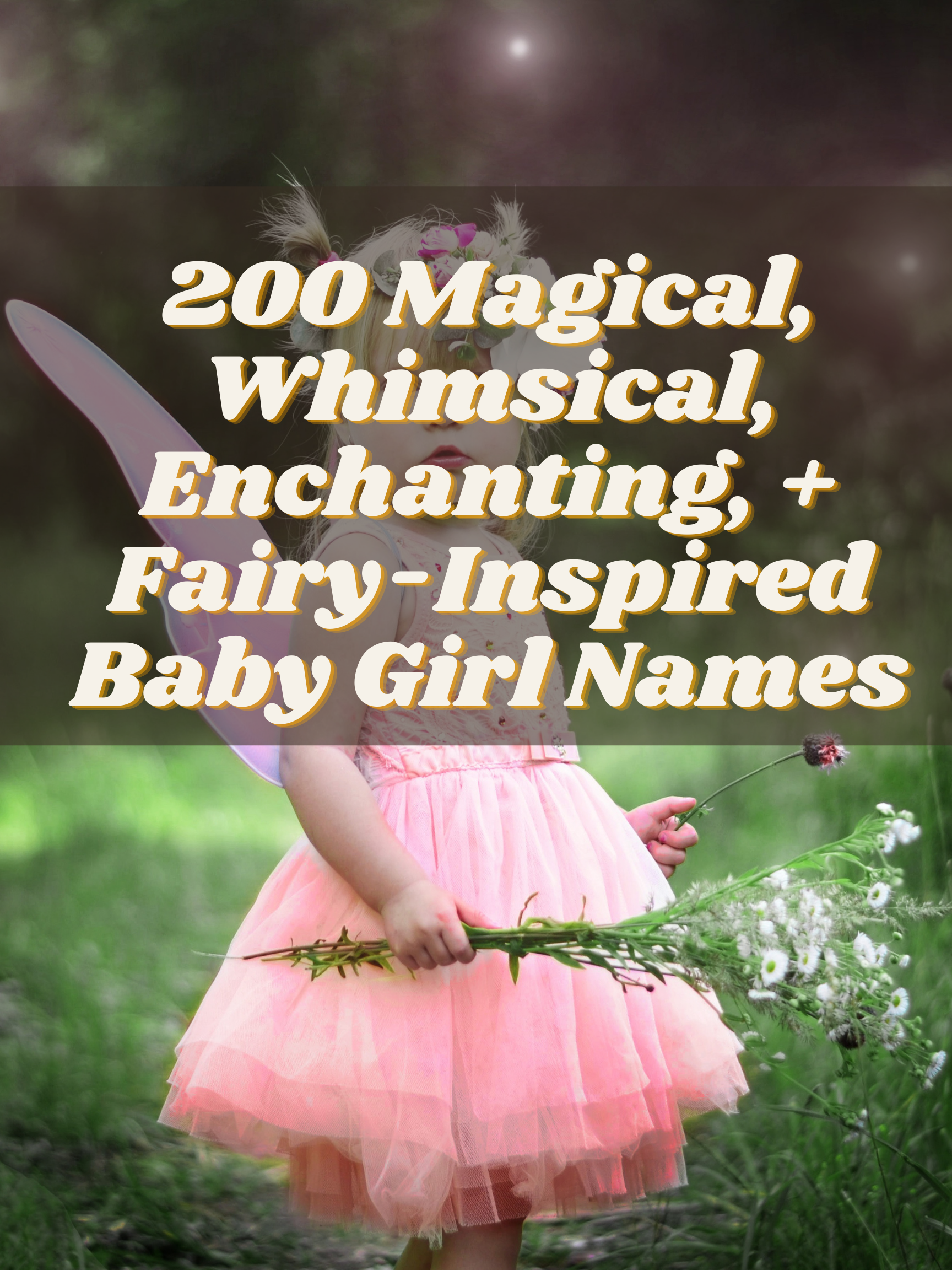 200 Magical, Whimsical, Enchanting, + Fairy-Inspired Baby Girl Names