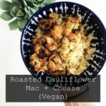 Roasted Cauliflower Mac + Cheese (Vegan)