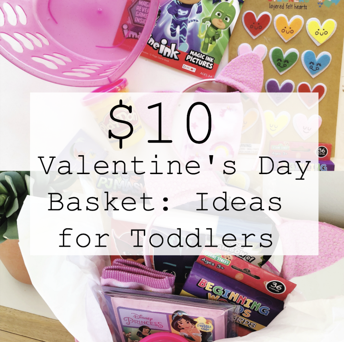 $10 Valentine's Day Basket: Ideas for Toddlers