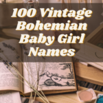 100 Vintage Bohemian Baby Girl Names