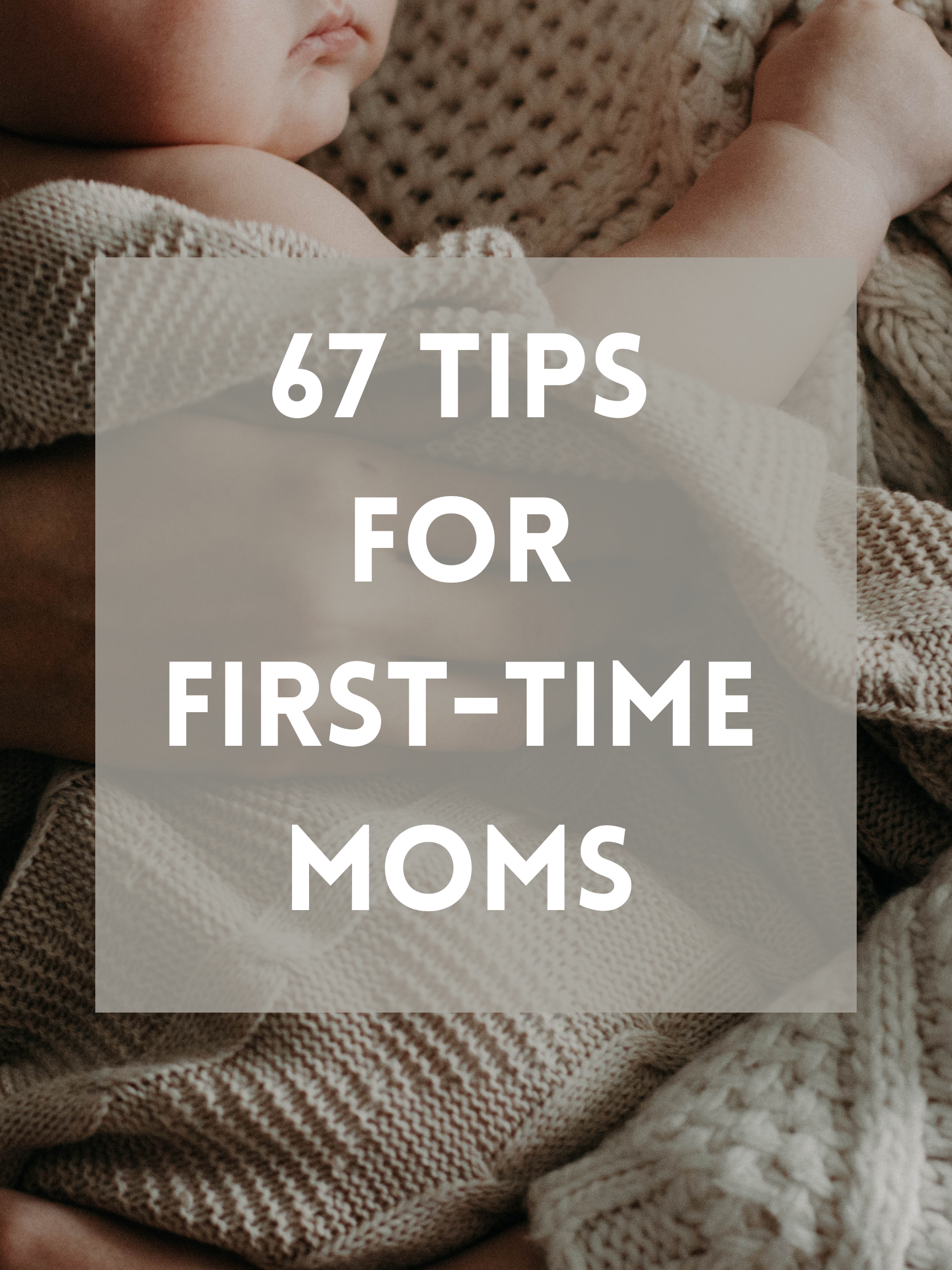67 Tips for First Time Moms (Money + Sanity-Saving)