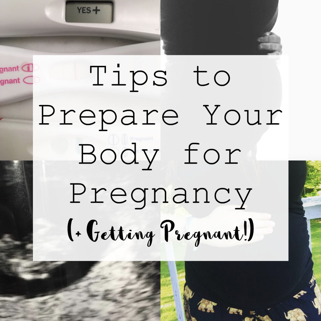 Tips for Preparing Your Body for Pregnancy + Getting Pregnant