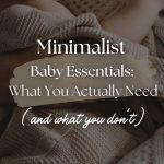 Minimalist Baby Essentials: What You Actually Need (And What You Don't)