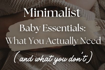 Minimalist Baby Essentials: What You Actually Need (And What You Don't)