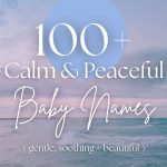 100+ Peaceful & Calm Baby Names (Serene, Gentle & Beautiful)
