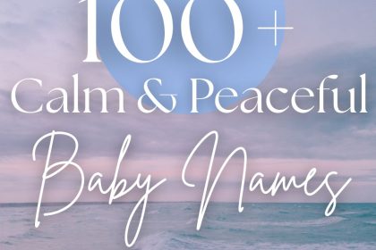 100+ Peaceful & Calm Baby Names (Serene, Gentle & Beautiful)