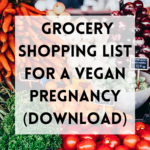 Pregnancy Food Shopping List for Vegans