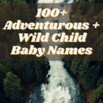 100+ Adventurous + Wild Child Baby Names