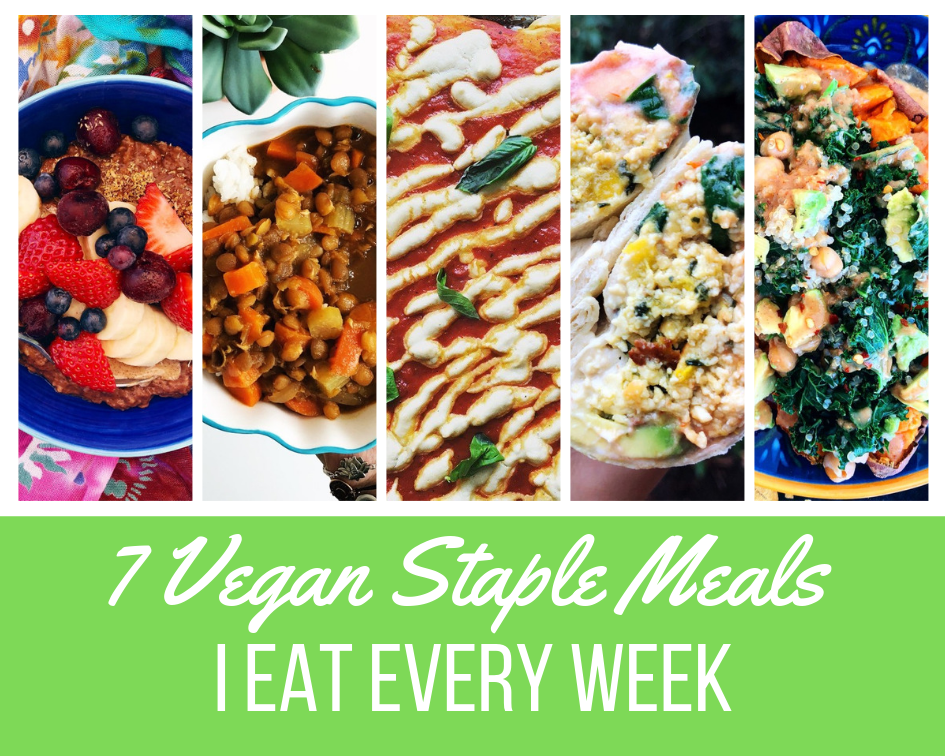 7 Vegan Staple Meals I Eat Every Week