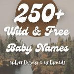 250+ Wild & Adventurous Baby Names (Free-Spirited & Fun)