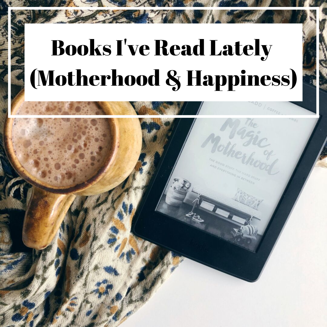 Books I've Read Lately (Motherhood & Personal Growth)