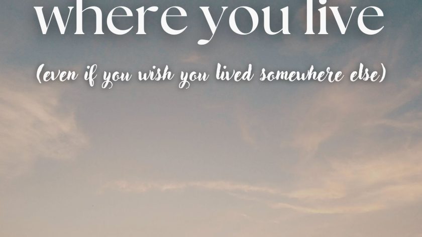 How to Fall in Love with Where You Live (Even If You Want to Move)