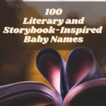 100 Literary and Storybook-Inspired Baby Names