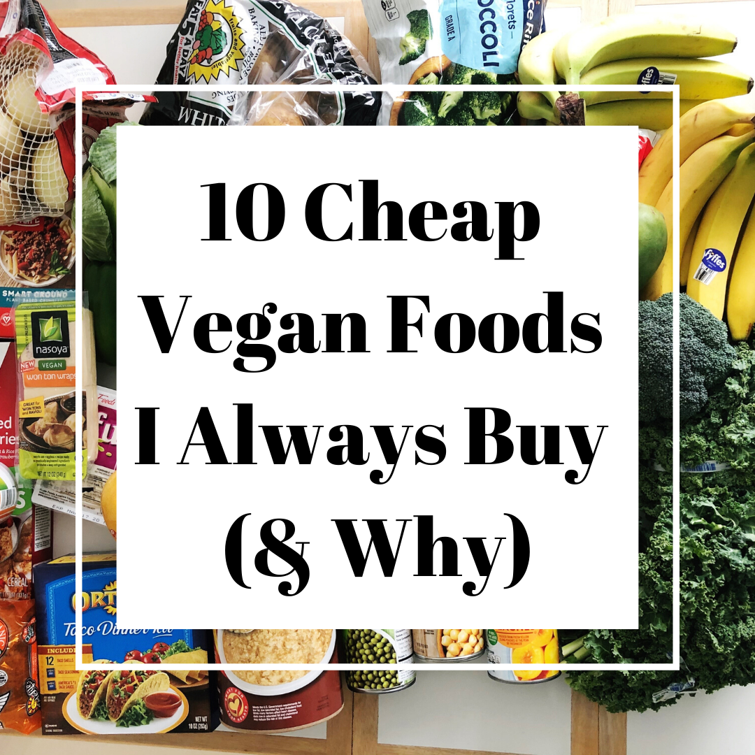 10 Cheap Vegan Foods I Always Buy (& Why)