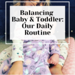 Balancing Baby & Toddler: Our Daily Routine