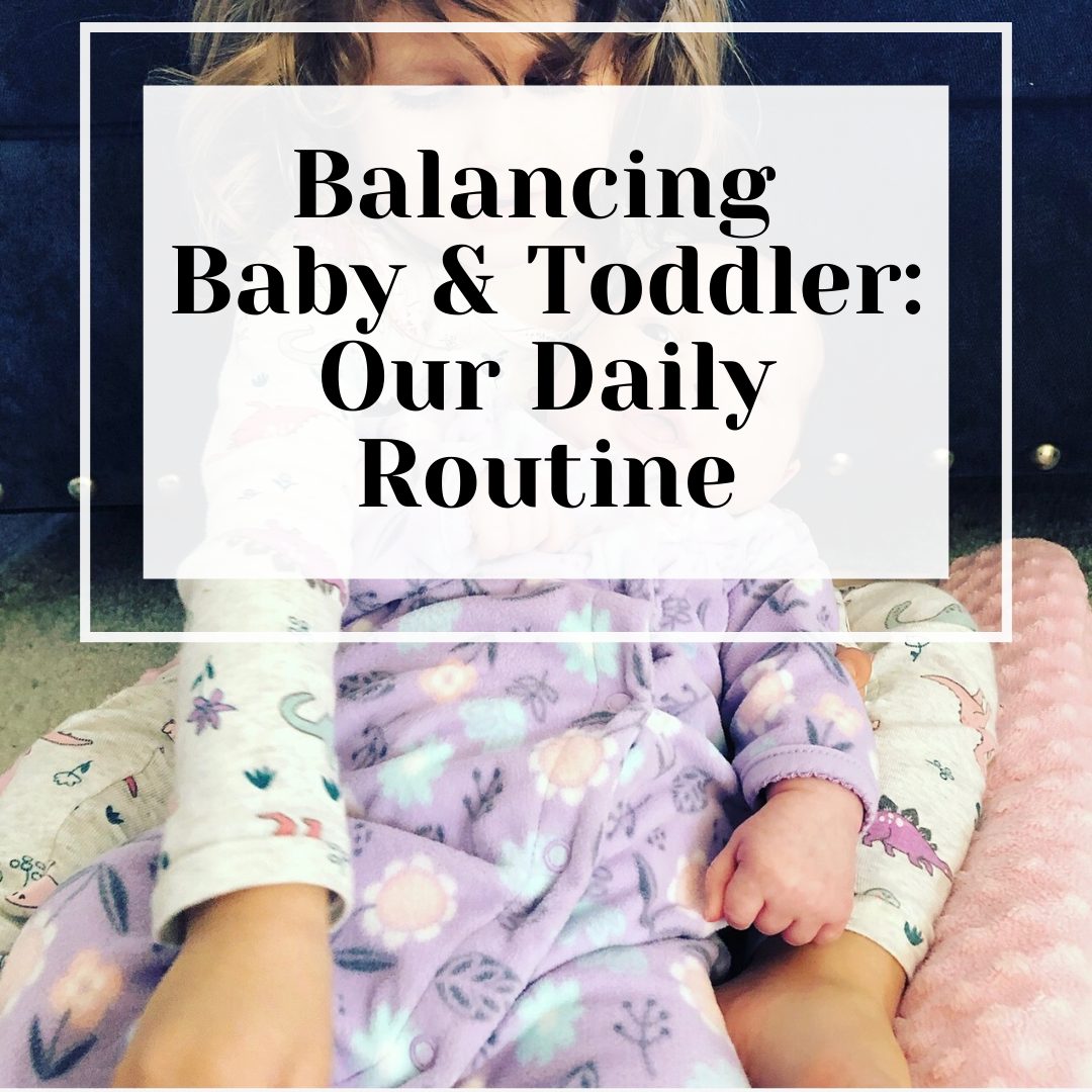 Balancing Baby & Toddler: Our Daily Routine