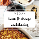 Vegan Bean & Cheese Enchiladas