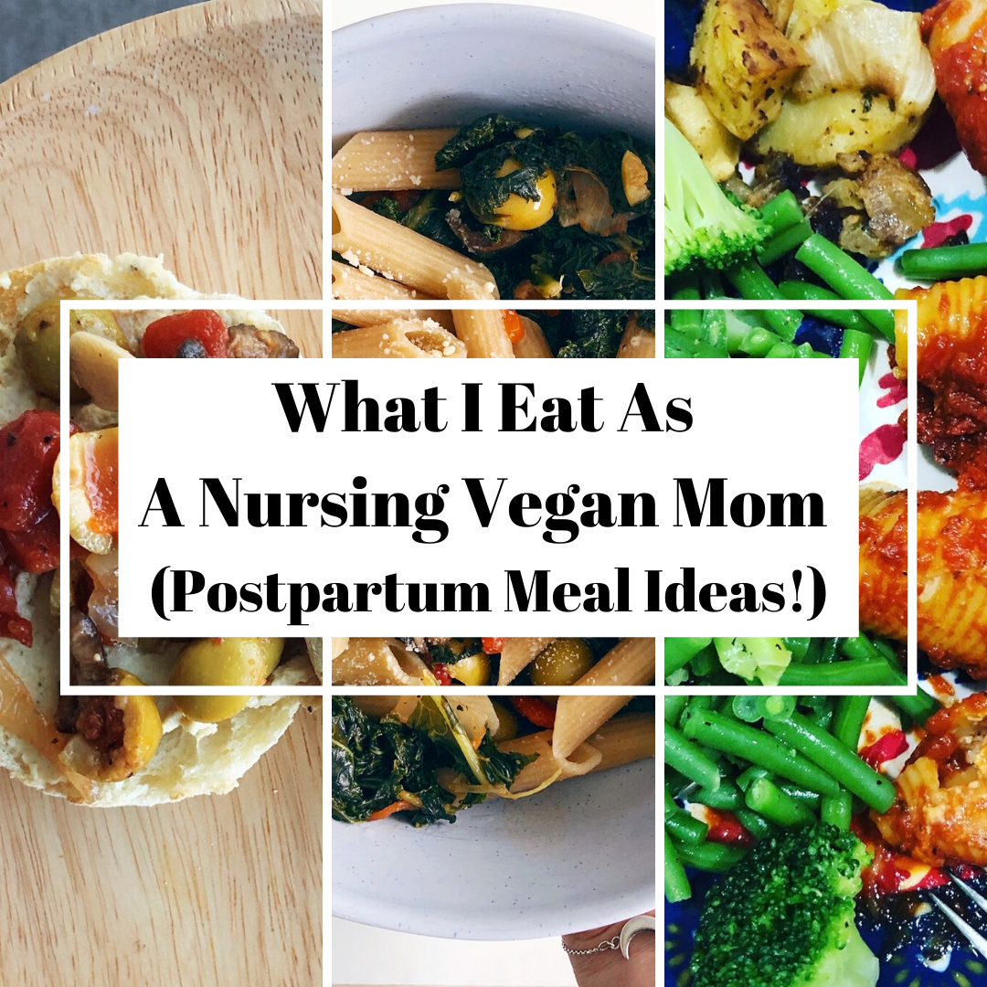 What I Eat As A Nursing Vegan Mom (Postpartum Meal Ideas!)