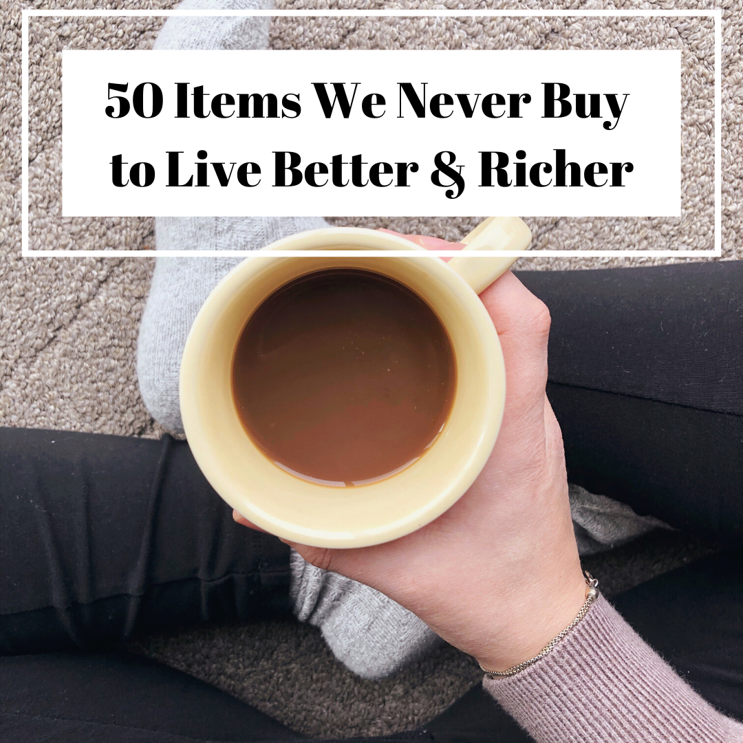 50 Items We Never Buy to Live Better & Richer