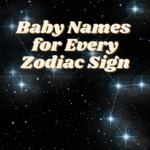 Baby Names for Every Zodiac Sign