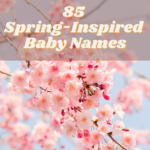 85 Spring-Inspired Baby Names