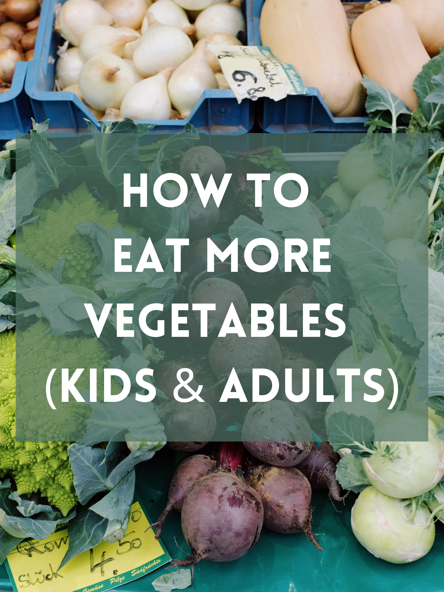 How to Eat More Vegetables (Kids & Adults)