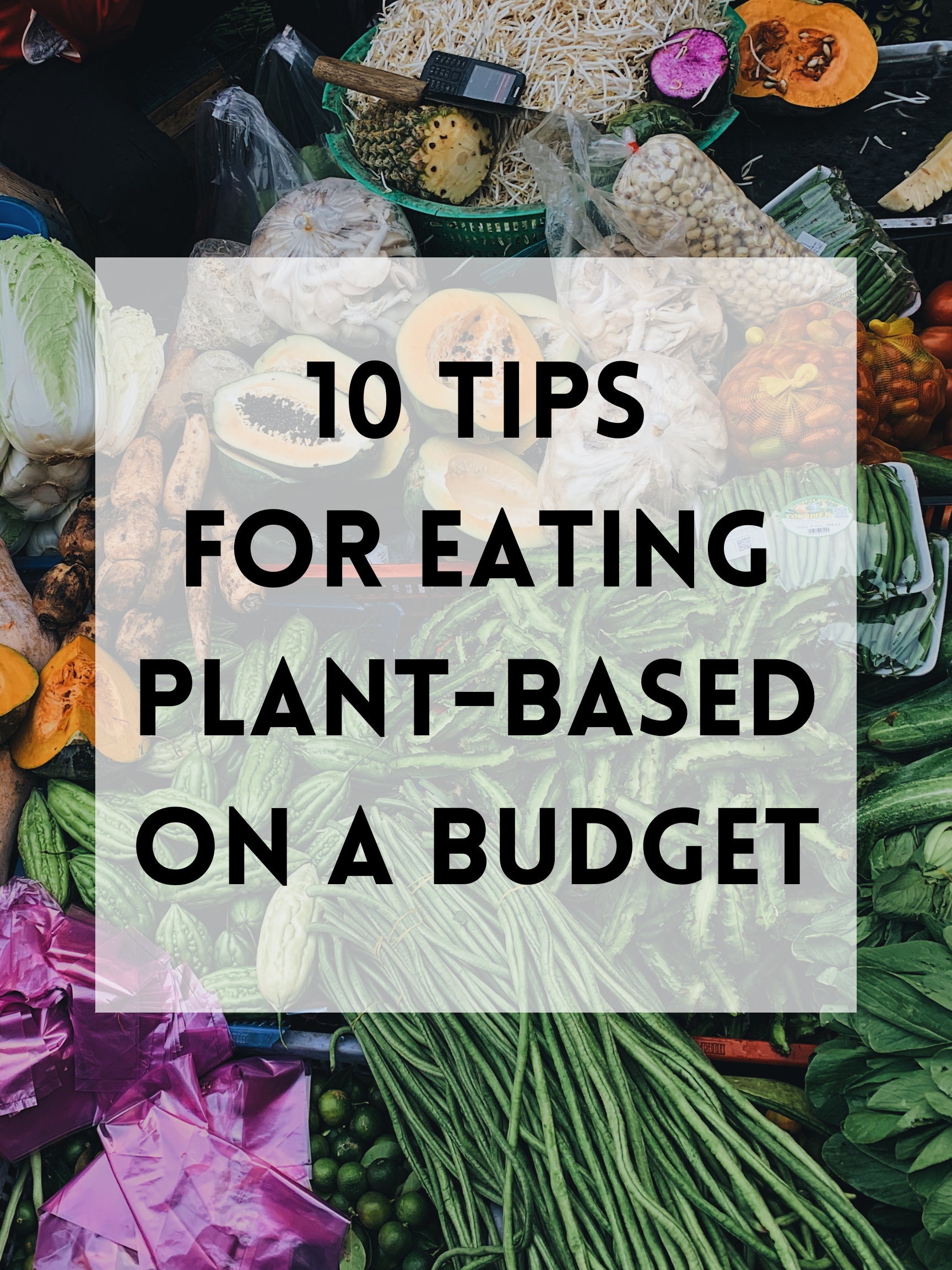 10 Tips for Eating Plant-Based on a Budget